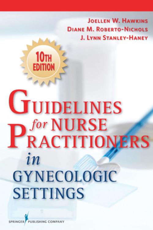 Cover of the book Guidelines for Nurse Practitioners in Gynecologic Settings, Tenth Edition by Joellen W. Hawkins, RN, PhD, WHNP-BC, FAAN, FAANP, Diane M. Roberto-Nichols, BS, APRN-C, J. Lynn Stanley-Haney, MA, APRN-C, Springer Publishing Company