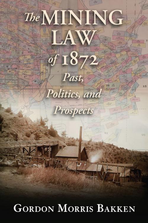 Cover of the book The Mining Law of 1872: Past, Politics, and Prospects by Gordon Morris Bakken, University of New Mexico Press