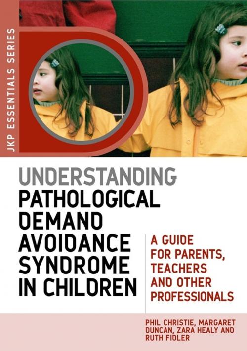 Cover of the book Understanding Pathological Demand Avoidance Syndrome in Children by Margaret Duncan, Zara Healy, Ruth Fidler, Phil Christie, Jessica Kingsley Publishers