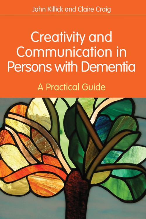 Cover of the book Creativity and Communication in Persons with Dementia by Claire Craig, John Killick, Jessica Kingsley Publishers