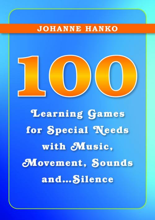 Cover of the book 100 Learning Games for Special Needs with Music, Movement, Sounds and...Silence by Johanne Hanko, Jessica Kingsley Publishers