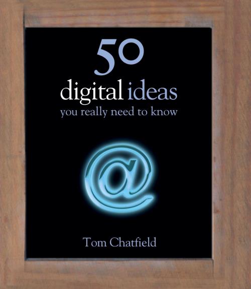 Cover of the book 50 Digital Ideas You Really Need to Know by Tom Chatfield, Quercus Publishing