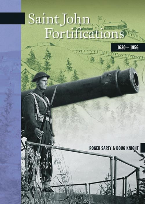 Cover of the book Saint John Fortifications, 1630-1956 by Roger Sarty, Doug Knight, Goose Lane Editions