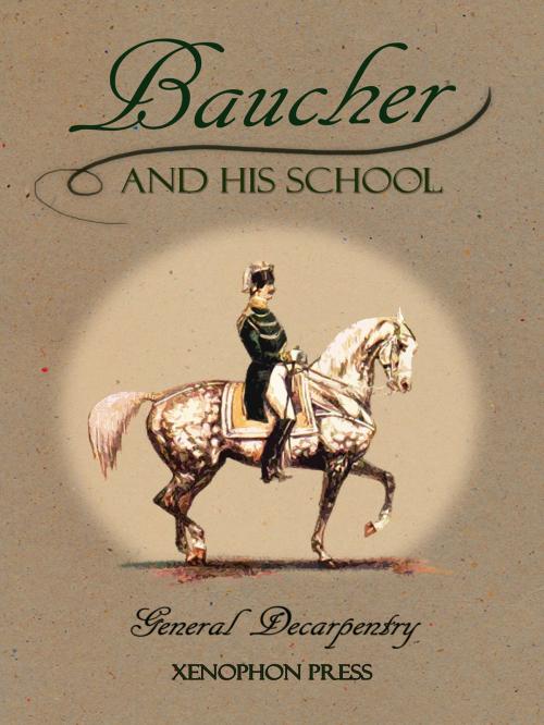 Cover of the book Baucher and His School by Michael L. M. Fletcher, Albert-Eugène Edouard Decarpentry, Xenophon Press LLC