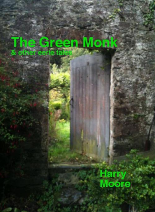 Cover of the book The Green Monk (and other eerie tales) by Harry Moore, Harry Moore