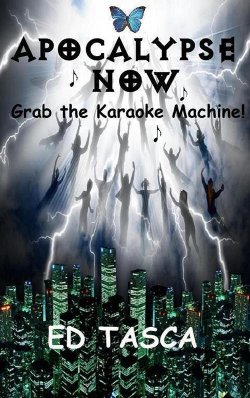 Cover of the book Apocalypse Now ...Grab The Karaoke Machine! by Ed Tasca, Aardwolfe Books