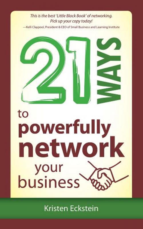 Cover of the book 21 Ways to Powerfully Network Your Business by Kristen Eckstein, Imagine! Books
