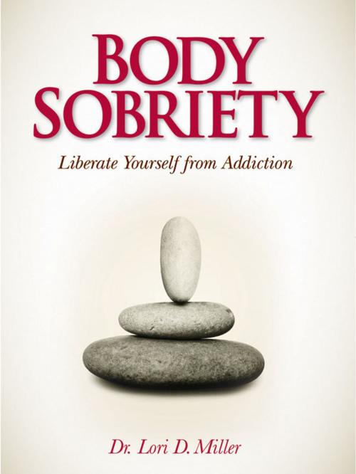 Cover of the book Body Sobriety: Liberate Yourself from Addiction by Lori Miller, Lori Miller