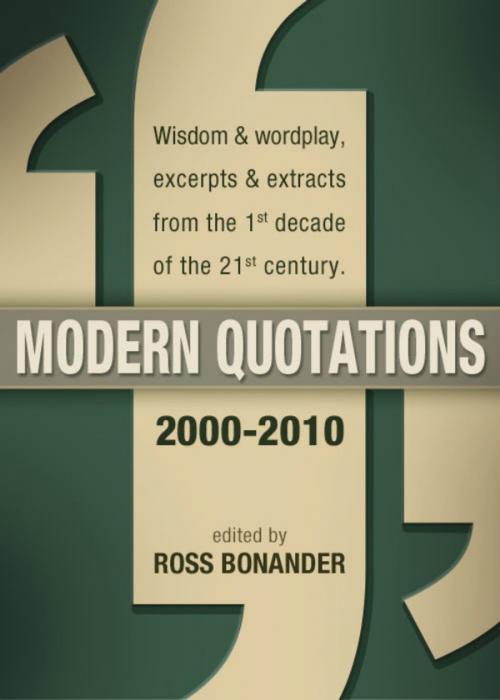 Cover of the book Modern Quotations 2000 - 2010 - Wisdom & Wordplay, Excerpts & Extracts from the 1st Decade of the 21st Century [Kindle Edition] by Ross Bonander, Delabarre Publishing, LLC