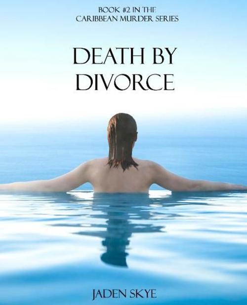 Cover of the book Death by Divorce (Book #2 in the Caribbean Murder series) by Jaden Skye, JadenSkye