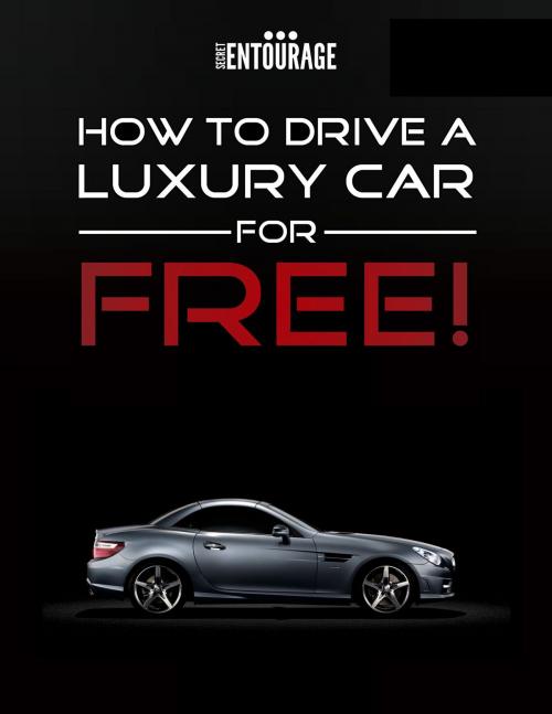 Cover of the book How to Drive a Luxury Car for Free by Secret Entourage, Secret Entourage