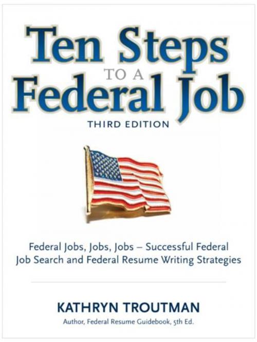 Cover of the book Ten Steps To a Federal Job, 3rd Ed by Kathryn Troutman, Cardinal Publishers Group