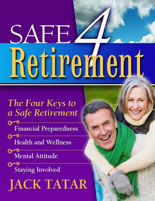 Cover of the book Safe 4 Retirement by Jack Tatar, People Tested Publications