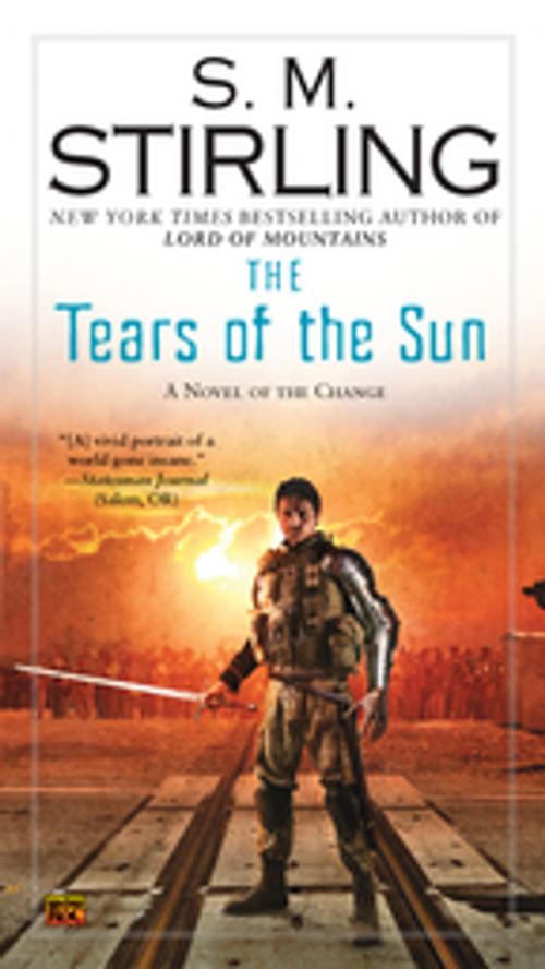 Cover of the book The Tears of the Sun by S. M. Stirling, Penguin Publishing Group
