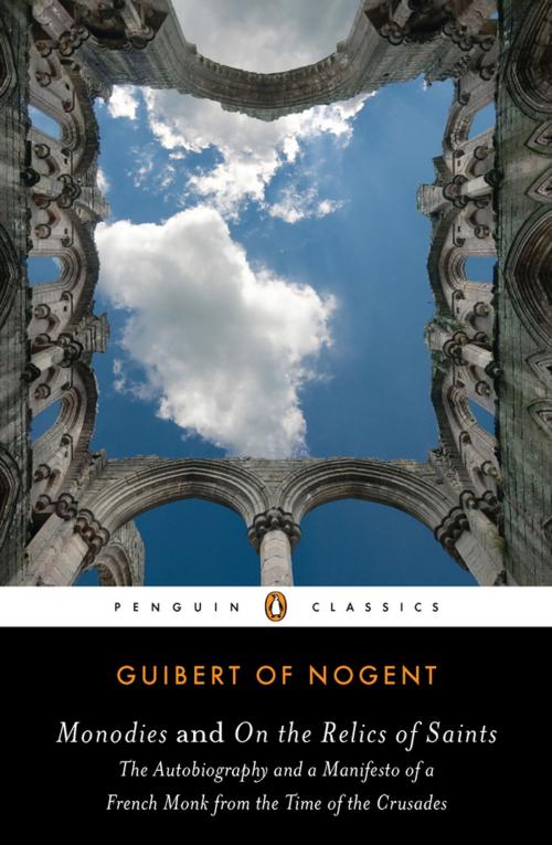 Cover of the book Monodies and On the Relics of Saints by Guibert of Nogent, Jay Rubenstein, Penguin Publishing Group