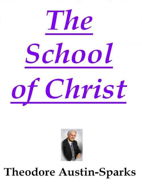 Cover of the book The School of Christ by Theodore Austin-Sparks, Lulu.com