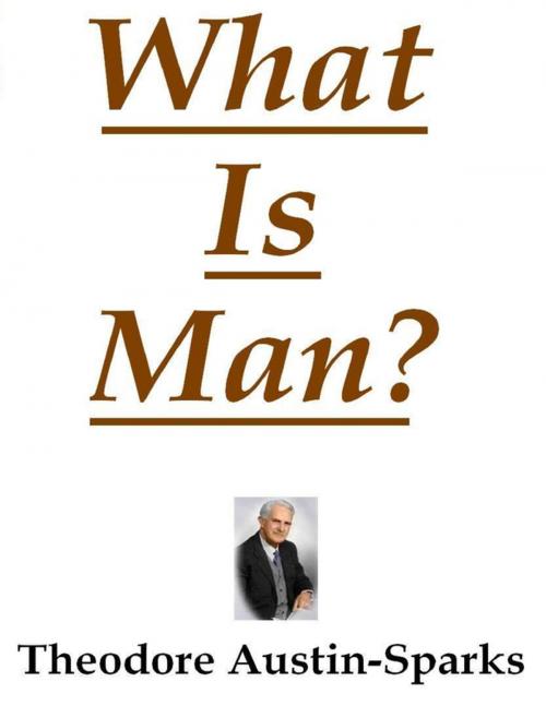 Cover of the book What Is Man? by Theodore Austin-Sparks, Lulu.com
