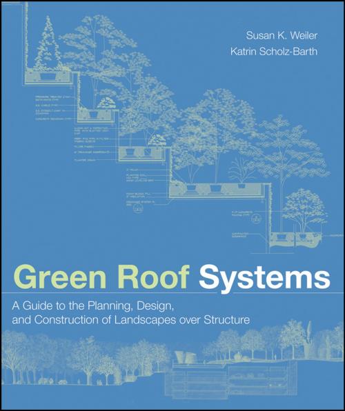 Cover of the book Green Roof Systems by Susan Weiler, Katrin Scholz-Barth, Wiley