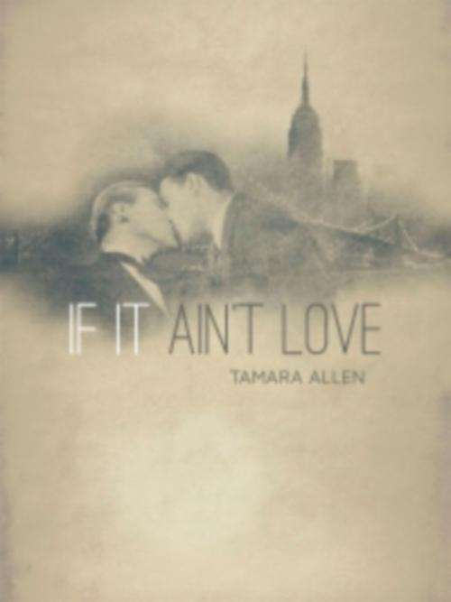 Cover of the book If It Ain't Love by Tamara Allen, Tamara Allen