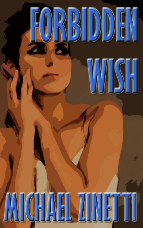Cover of the book Forbidden Wish by Michael Zinetti, Michael Zinetti