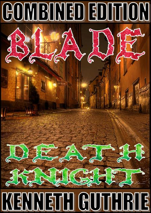 Cover of the book Blade and Death Knight (Combined Edition) by Kenneth Guthrie, Lunatic Ink Publishing