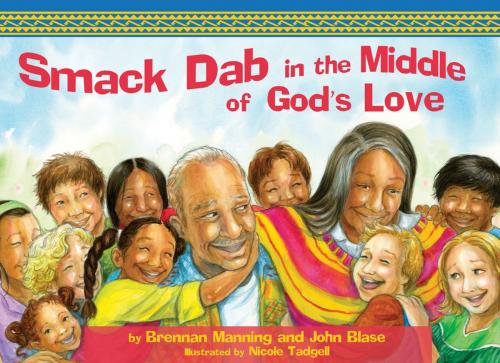 Cover of the book Smack Dab in the Middle of God's Love by Brennan Manning, John Blase, Thomas Nelson