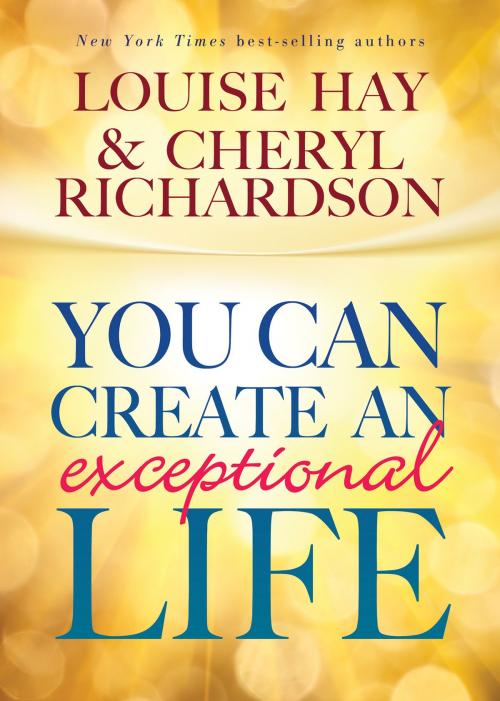 Cover of the book You Can Create an Exceptional Life by Louise Hay, Cheryl Richardson, Hay House
