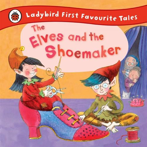 Cover of the book The Elves and the Shoemaker: Ladybird First Favourite Tales by Lorna Read, Ladybird, Penguin Books Ltd