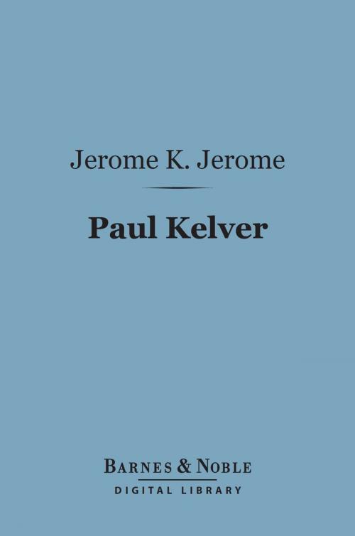 Cover of the book Paul Kelver (Barnes & Noble Digital Library) by Jerome K. Jerome, Barnes & Noble