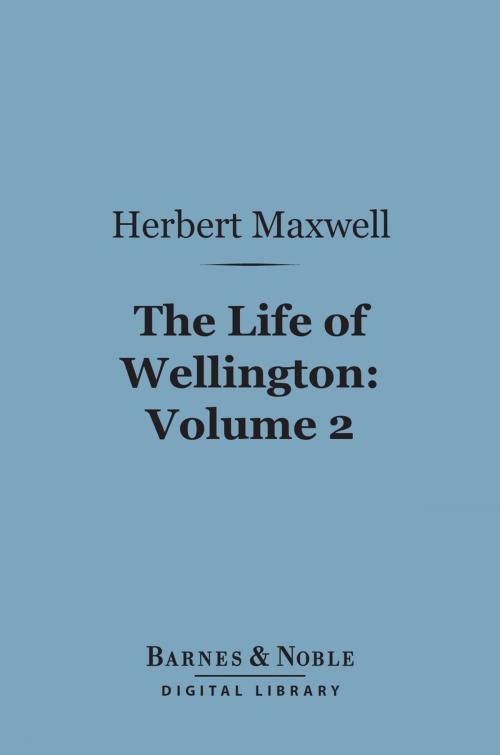 Cover of the book The Life of Wellington, Volume 2 (Barnes & Noble Digital Library) by Herbert Maxwell (Sir), Barnes & Noble