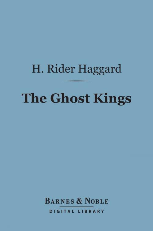 Cover of the book The Ghost Kings (Barnes & Noble Digital Library) by H. Rider Haggard, Barnes & Noble