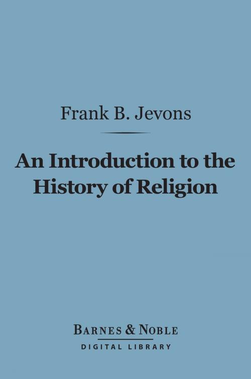 Cover of the book An Introduction to the History of Religion (Barnes & Noble Digital Library) by Frank Byron Jevons, Barnes & Noble