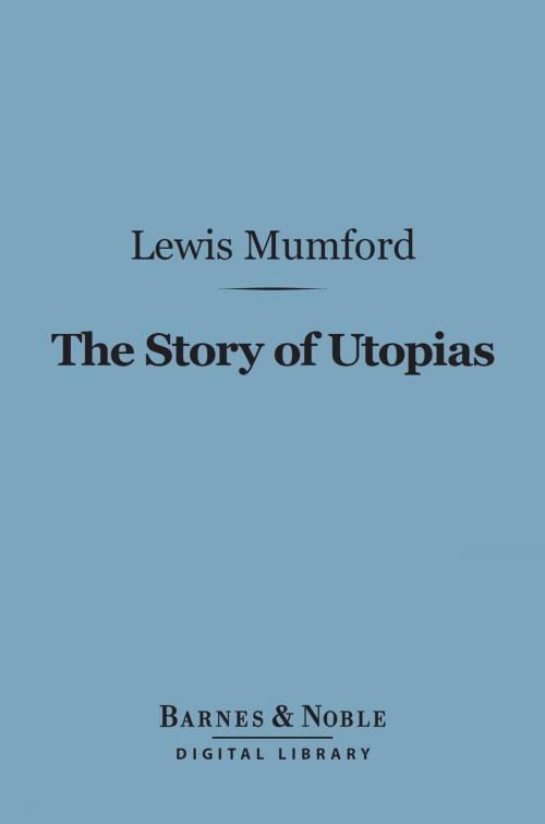 Cover of the book The Story of Utopias (Barnes & Noble Digital Library) by Lewis Mumford, Barnes & Noble
