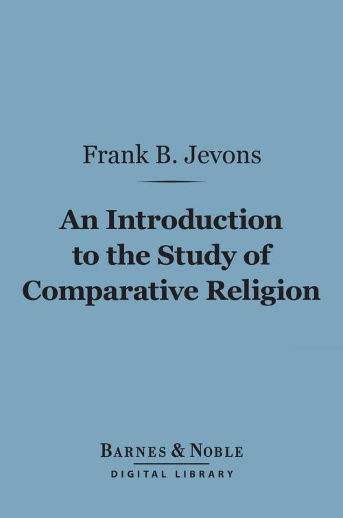 Cover of the book An Introduction to the Study of Comparative Religion (Barnes & Noble Digital Library) by Frank Byron Jevons, Barnes & Noble