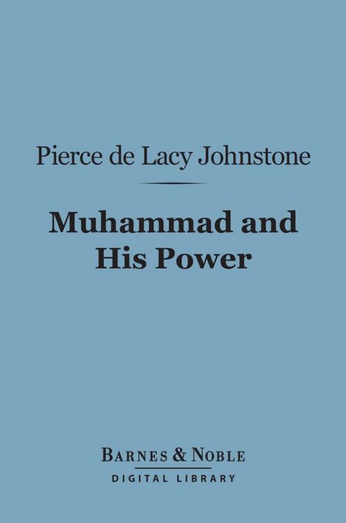 Cover of the book Muhammad and His Power (Barnes & Noble Digital Library) by Pierce de Lacy Johnstone, Barnes & Noble