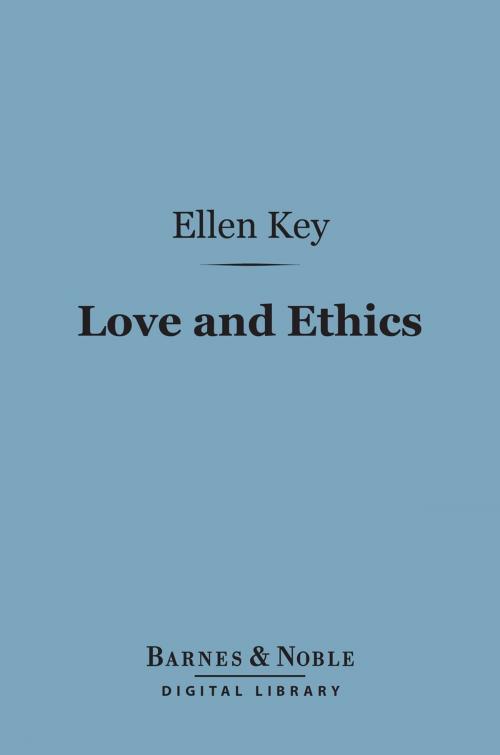 Cover of the book Love and Ethics (Barnes & Noble Digital Library) by Ellen Key, Barnes & Noble