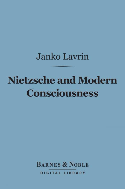 Cover of the book Nietzsche and Modern Consciousness (Barnes & Noble Digital Library) by Janko Lavrin, Barnes & Noble