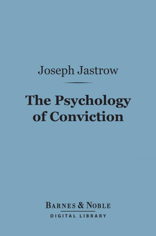 Cover of the book The Psychology of Conviction (Barnes & Noble Digital Library) by Joseph Jastrow, Barnes & Noble