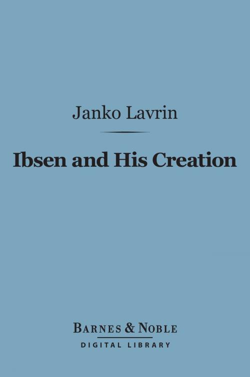 Cover of the book Ibsen and His Creation (Barnes & Noble Digital Library) by Janko Lavrin, Barnes & Noble