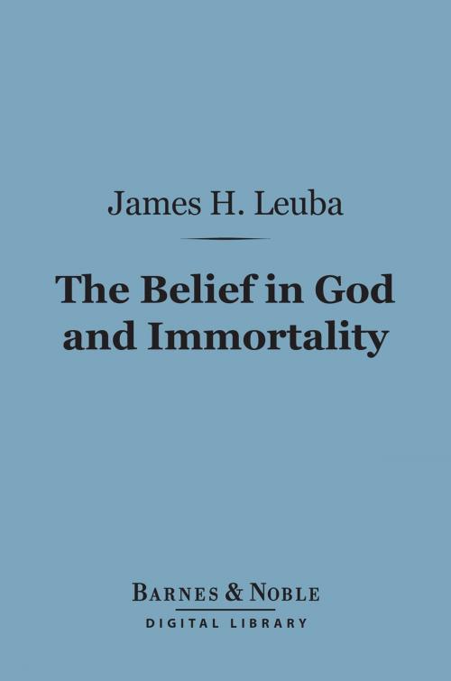 Cover of the book The Belief in God and Immortality (Barnes & Noble Digital Library) by James H. Leuba, Barnes & Noble