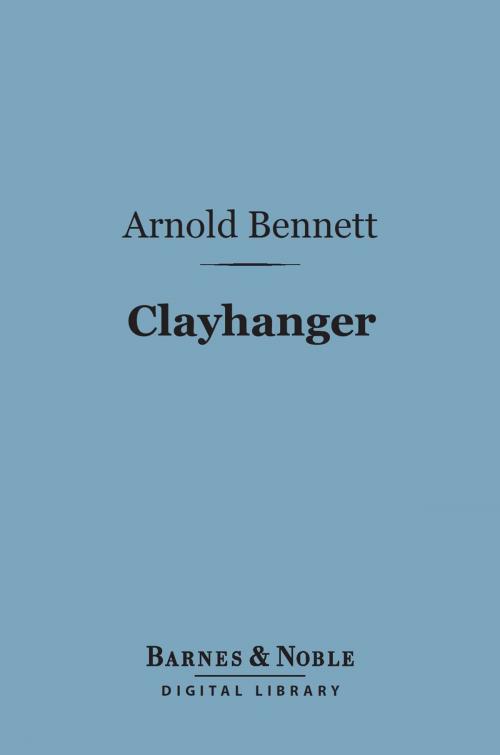 Cover of the book Clayhanger (Barnes & Noble Digital Library) by Arnold Bennett, Barnes & Noble