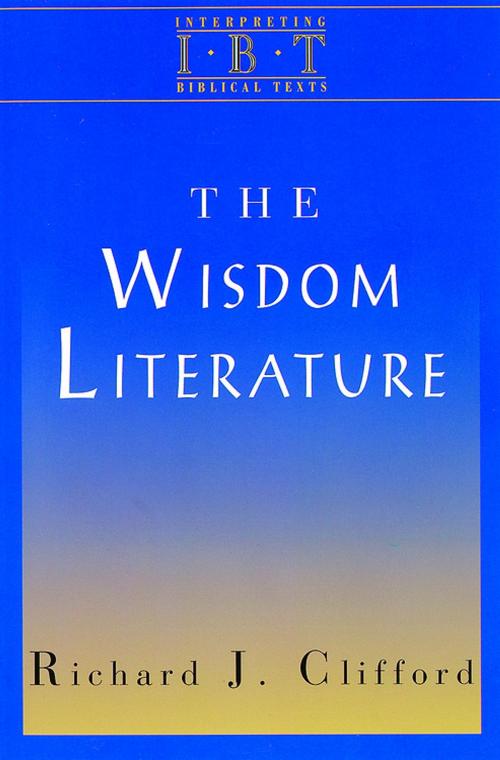 Cover of the book The Wisdom Literature by Richard J. Clifford, Abingdon Press