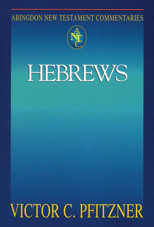 Cover of the book Abingdon New Testament Commentaries: Hebrews by Victor C. Pfitzner, Abingdon Press