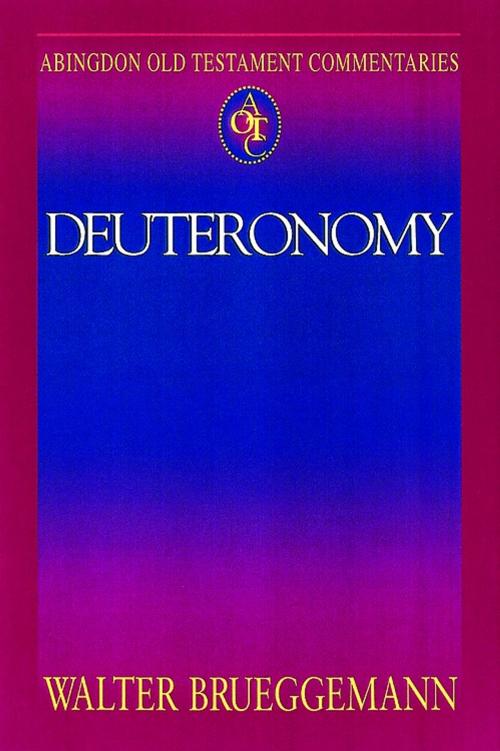 Cover of the book Abingdon Old Testament Commentaries: Deuteronomy by Walter Brueggemann, Abingdon Press