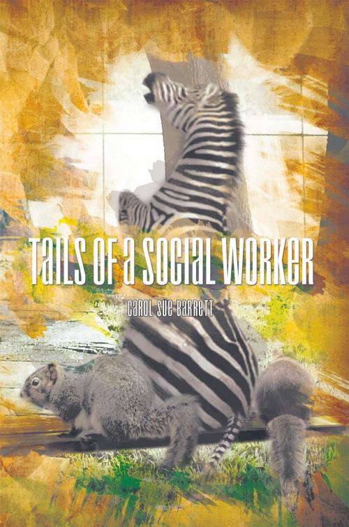 Cover of the book Tails of a Social Worker by Carol Sue Barrett, Trafford Publishing