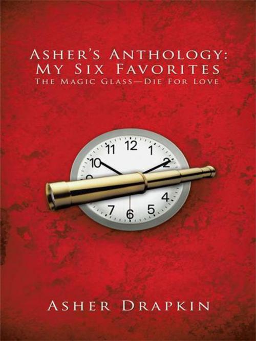 Cover of the book Asher’S Anthology: My Six Favorites by ASHER DRAPKIN, Trafford Publishing