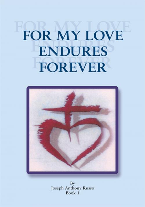 Cover of the book For My Love Endures Forever by Joseph Anthony Russo, Trafford Publishing