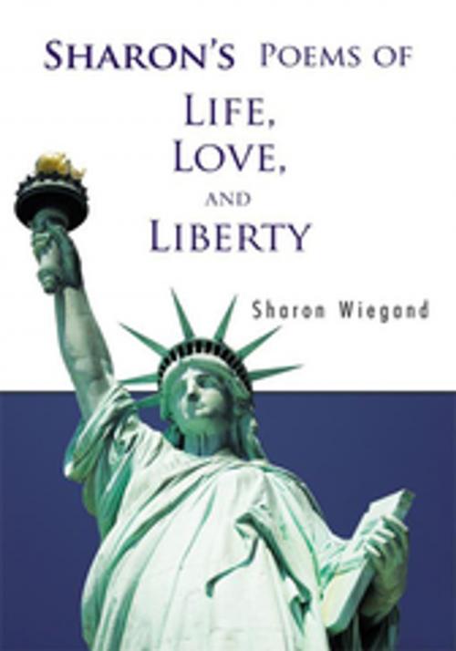 Cover of the book Sharon’S Poems of Life, Love, and Liberty by Sharon Wiegand, Trafford Publishing