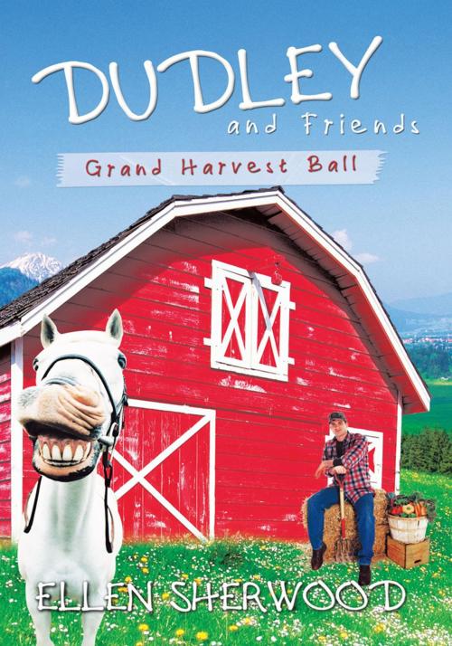 Cover of the book Dudley and Friends: Grand Harvest Ball by Ellen Sherwood, Trafford Publishing