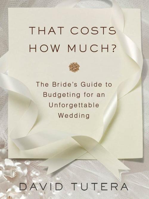 Cover of the book That Costs How Much?: The Bride's Guide to Budgeting for an Unforgettable Wedding by David Tutera, St. Martin's Press